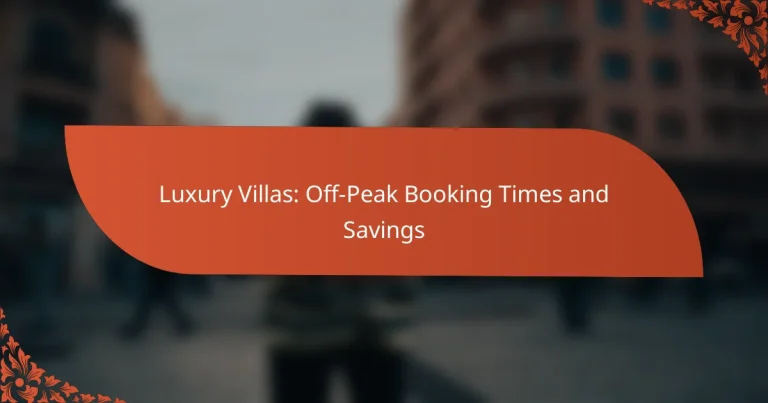 Luxury Villas: Off-Peak Booking Times and Savings