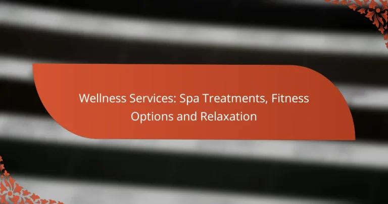 Wellness Services: Spa Treatments, Fitness Options and Relaxation
