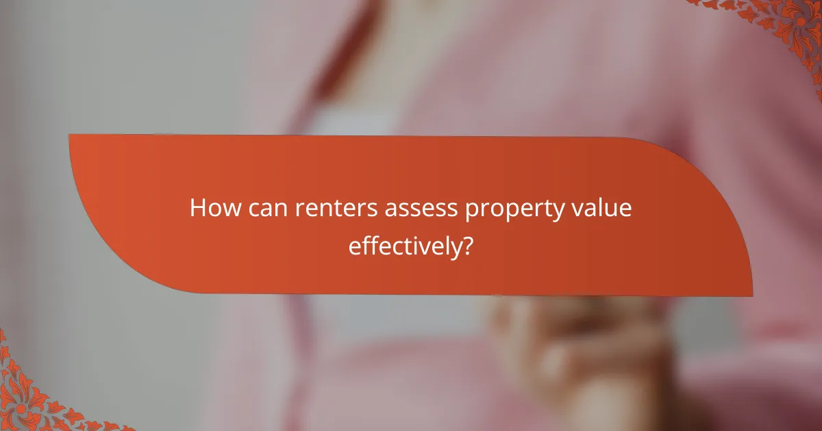 How can renters assess property value effectively?