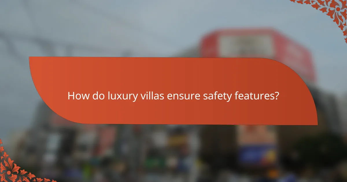 How do luxury villas ensure safety features?