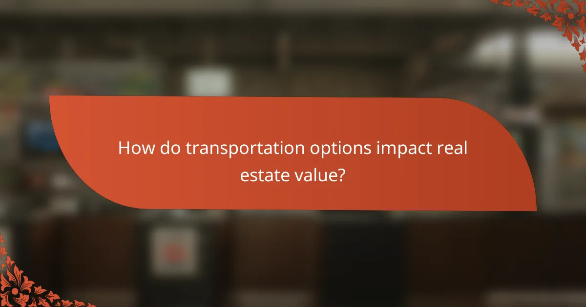 How do transportation options impact real estate value?