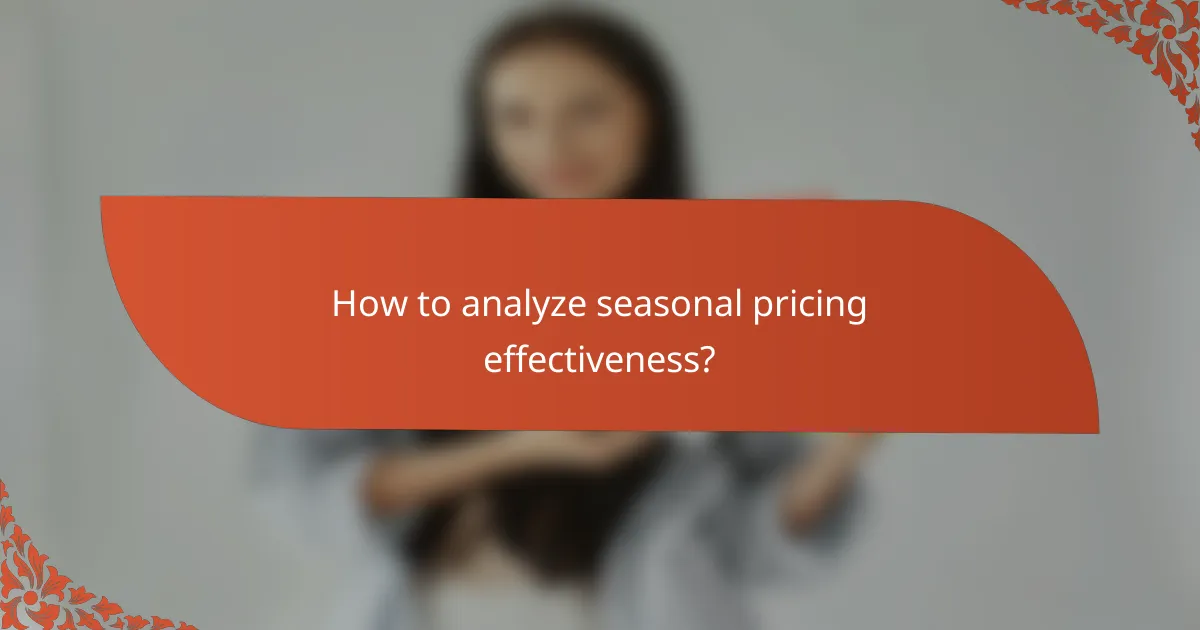 How to analyze seasonal pricing effectiveness?