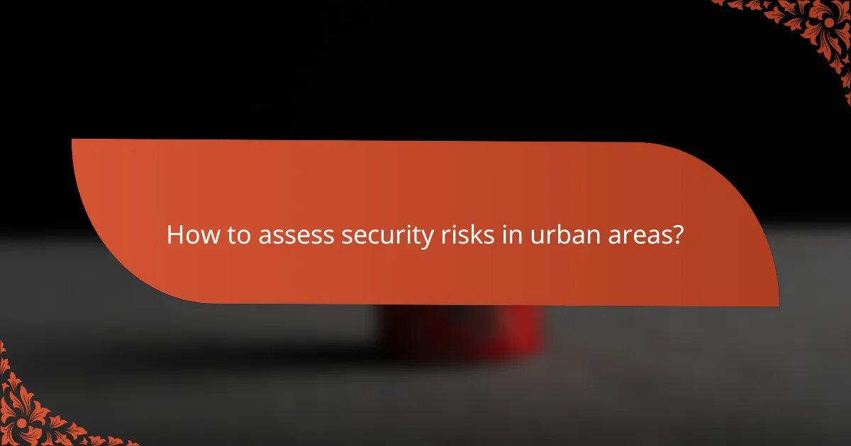 How to assess security risks in urban areas?