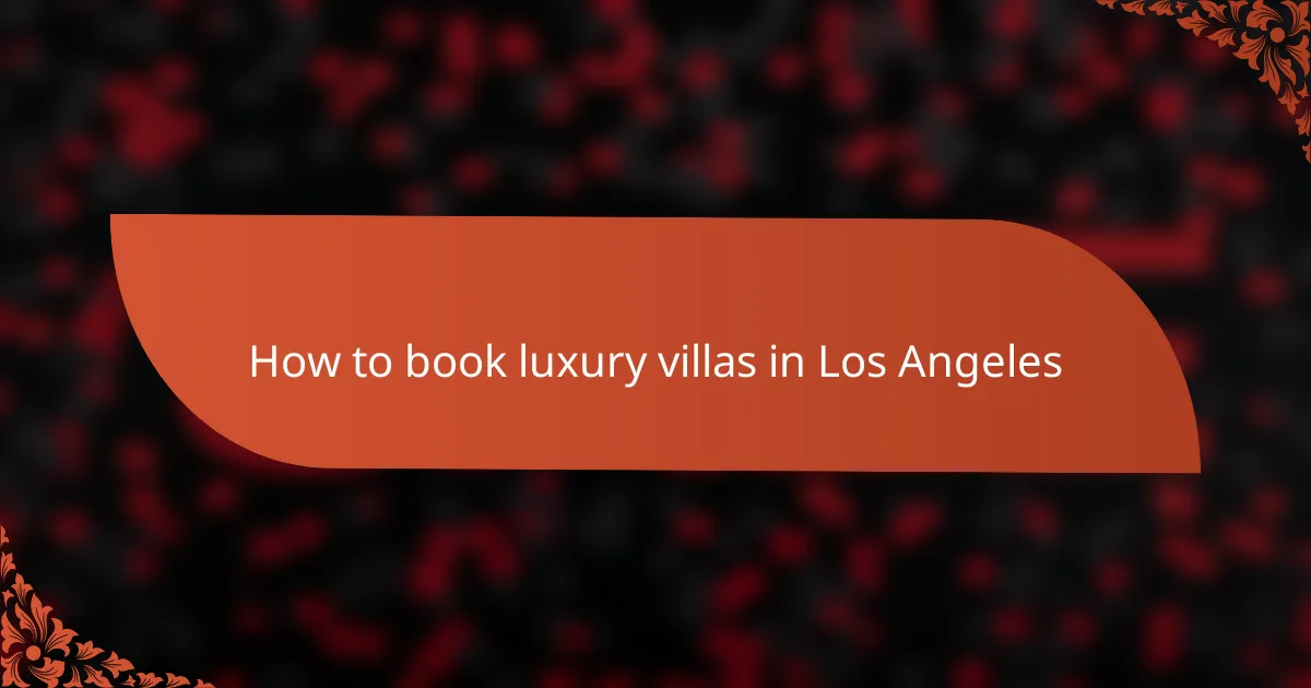 How to book luxury villas in Los Angeles