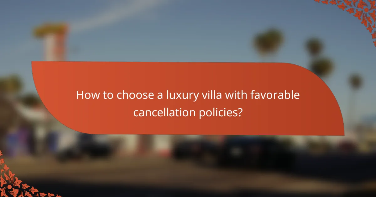 How to choose a luxury villa with favorable cancellation policies?