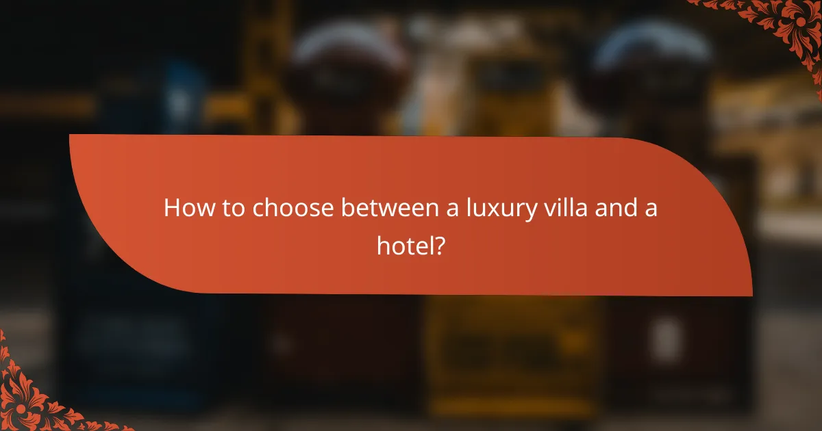 How to choose between a luxury villa and a hotel?