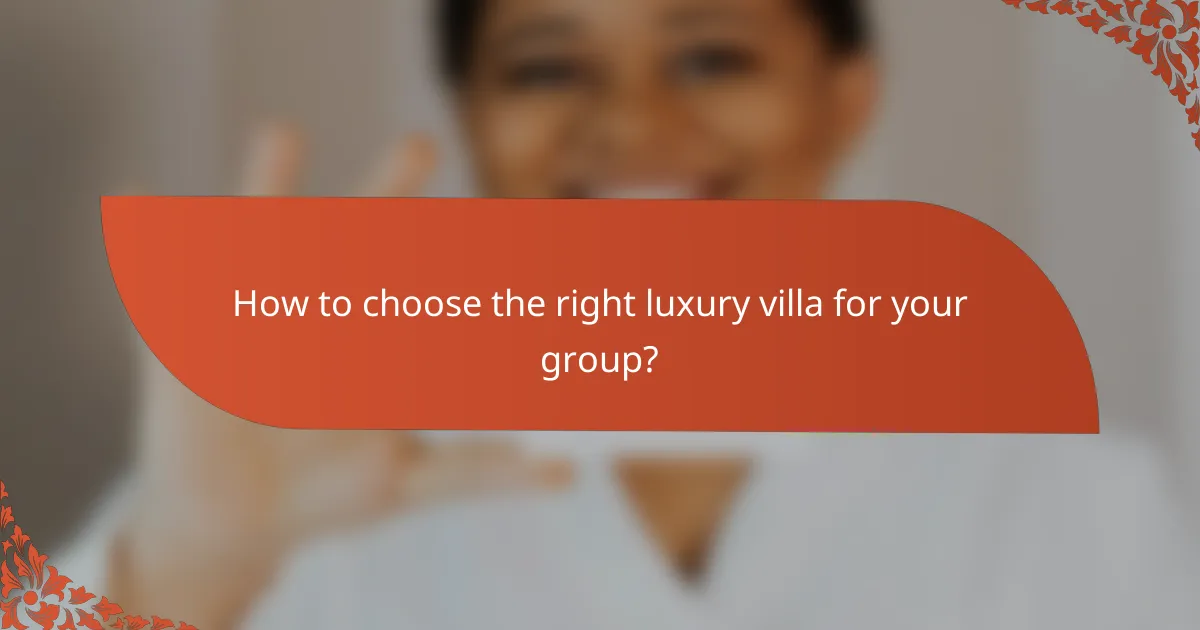 How to choose the right luxury villa for your group?