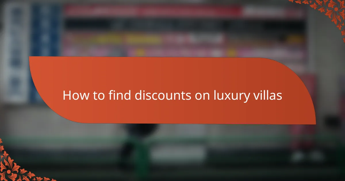 How to find discounts on luxury villas