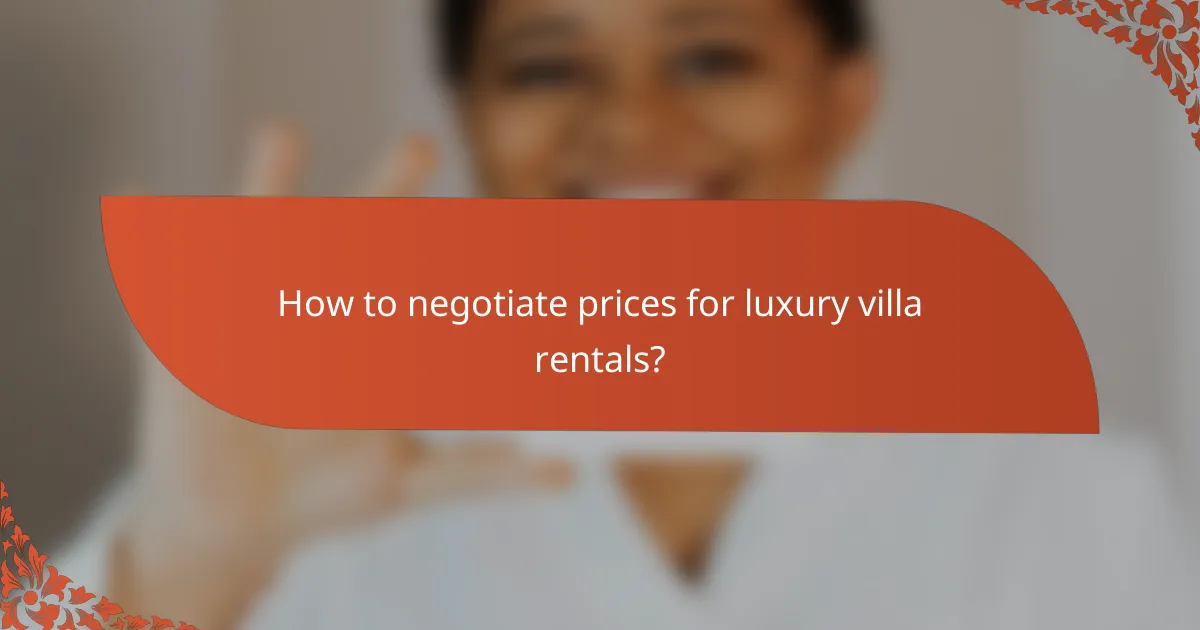 How to negotiate prices for luxury villa rentals?