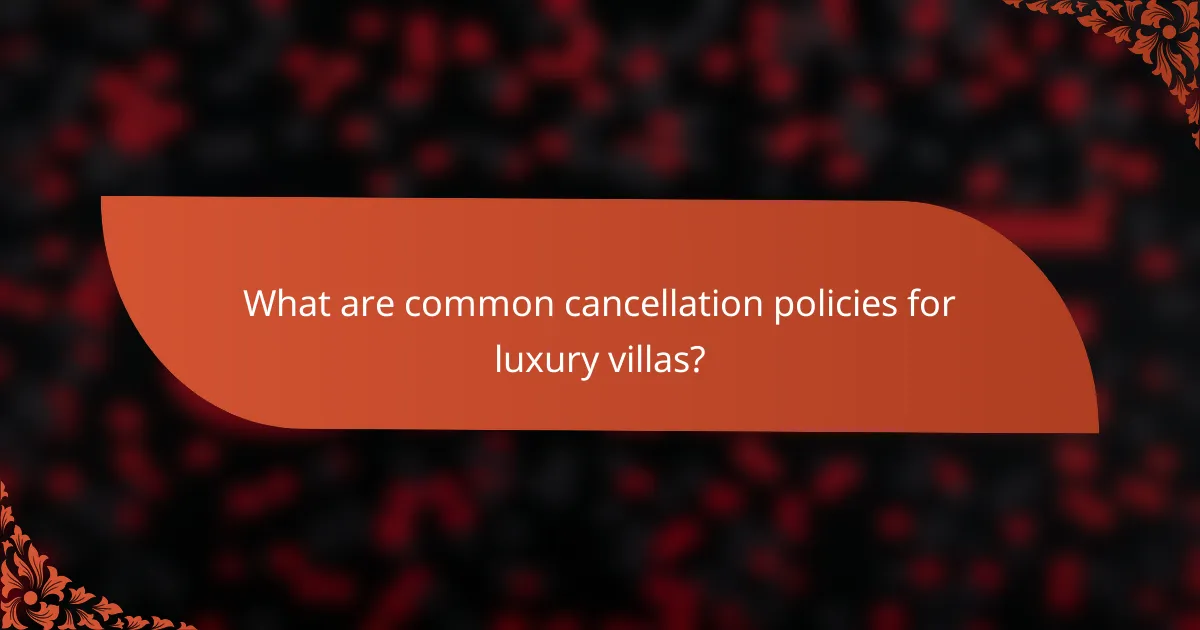 What are common cancellation policies for luxury villas?