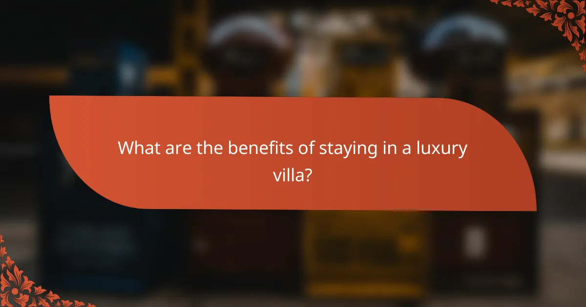 What are the benefits of staying in a luxury villa?