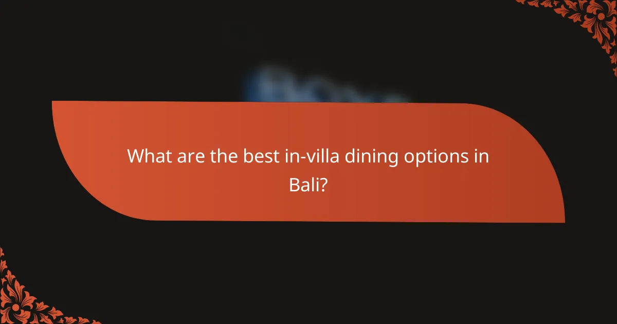 What are the best in-villa dining options in Bali?
