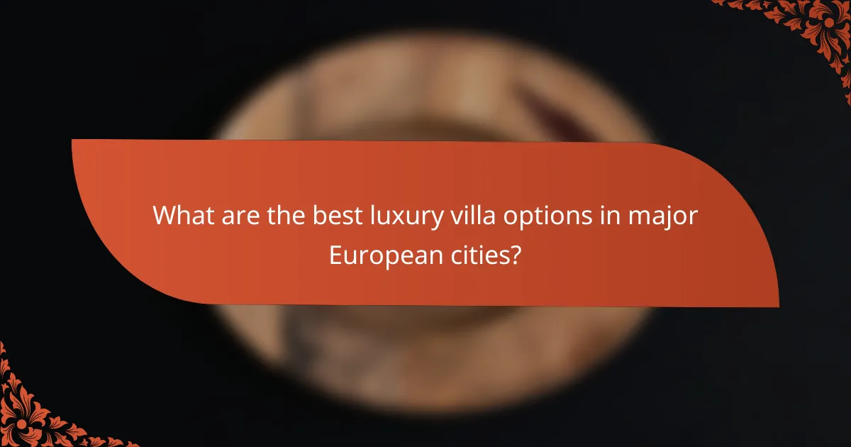 What are the best luxury villa options in major European cities?