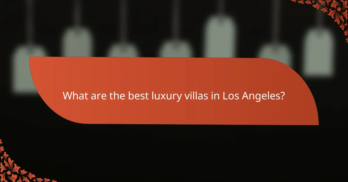 What are the best luxury villas in Los Angeles?