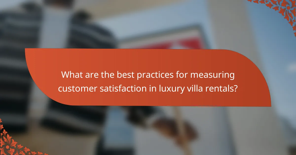 What are the best practices for measuring customer satisfaction in luxury villa rentals?