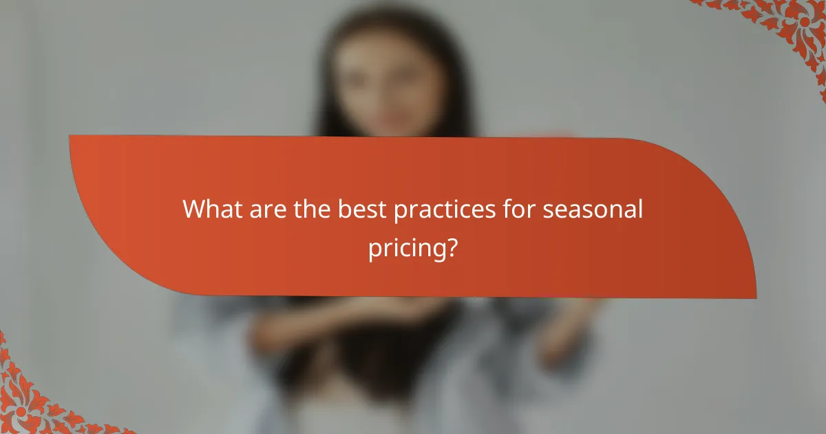 What are the best practices for seasonal pricing?
