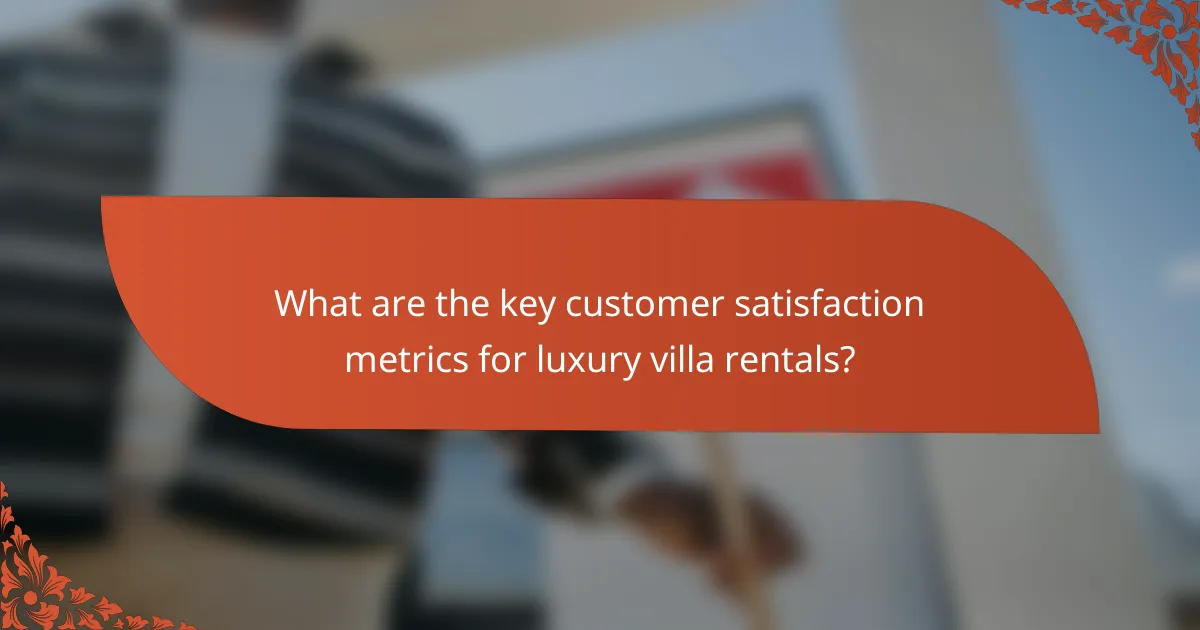 What are the key customer satisfaction metrics for luxury villa rentals?