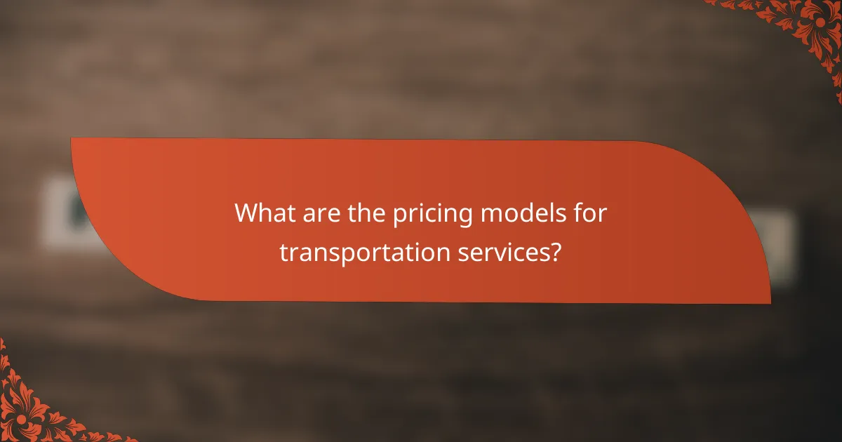 What are the pricing models for transportation services?
