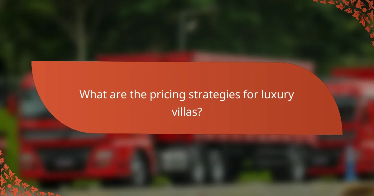 What are the pricing strategies for luxury villas?