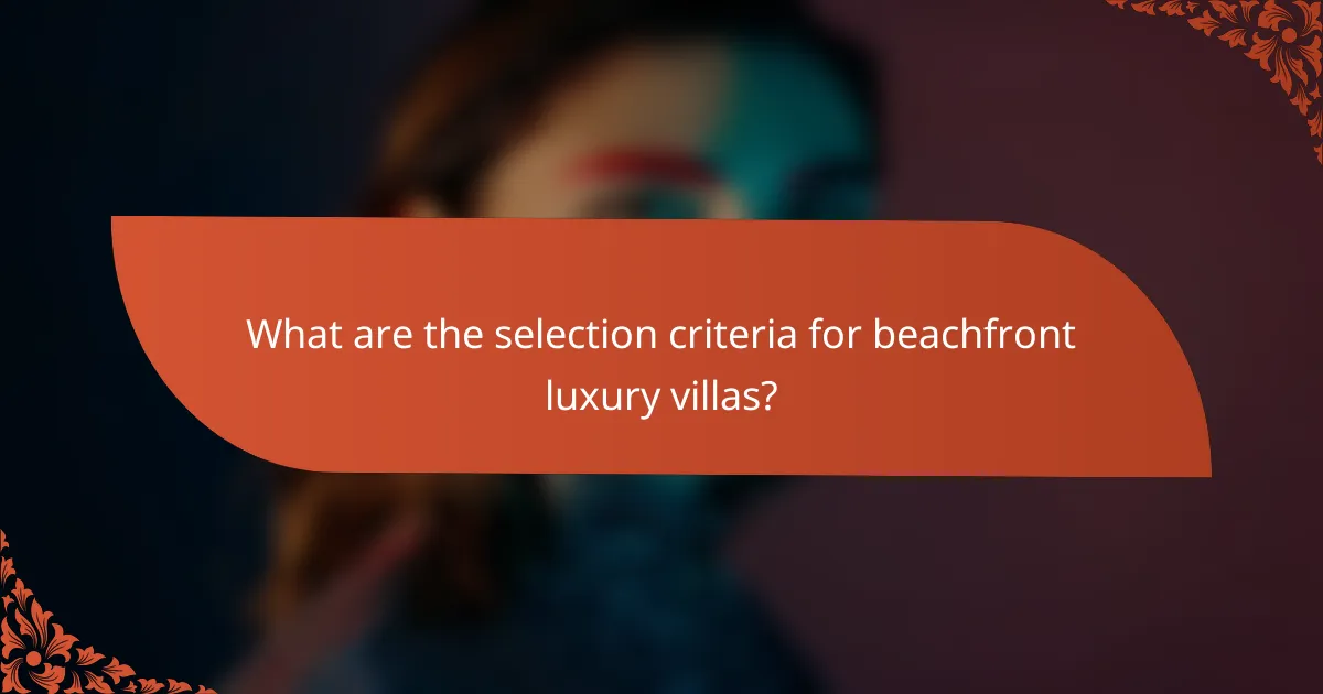 What are the selection criteria for beachfront luxury villas?