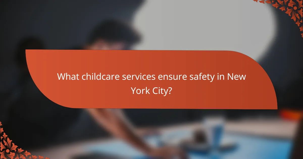 What childcare services ensure safety in New York City?