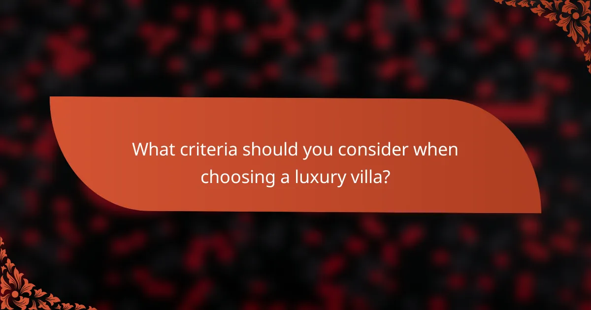 What criteria should you consider when choosing a luxury villa?