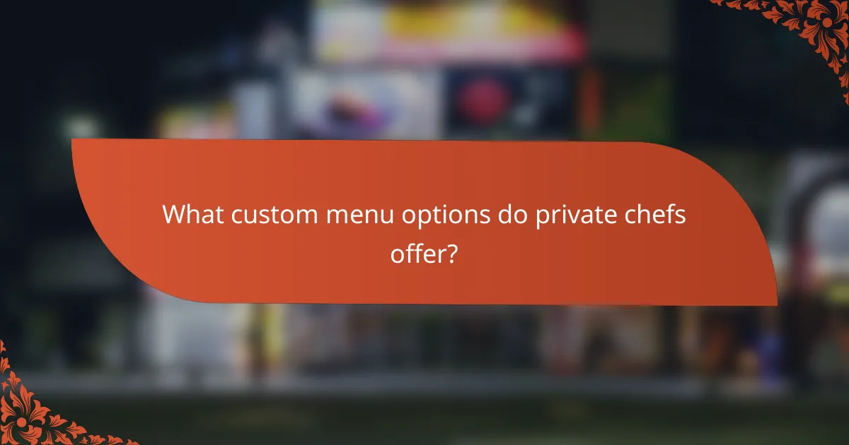 What custom menu options do private chefs offer?