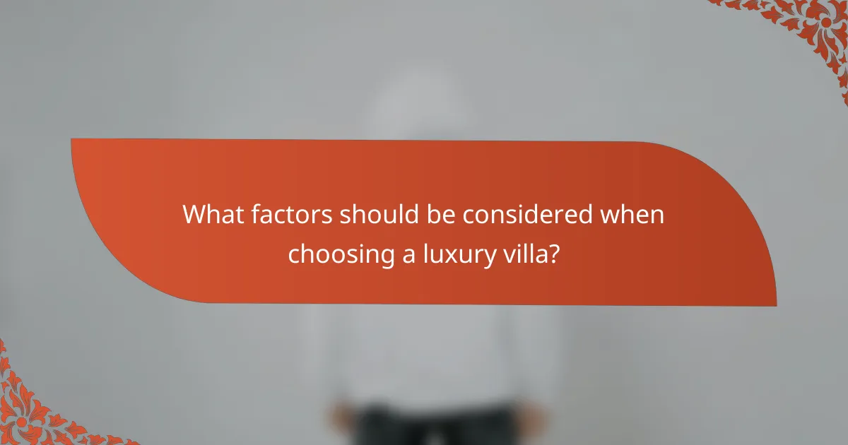 What factors should be considered when choosing a luxury villa?