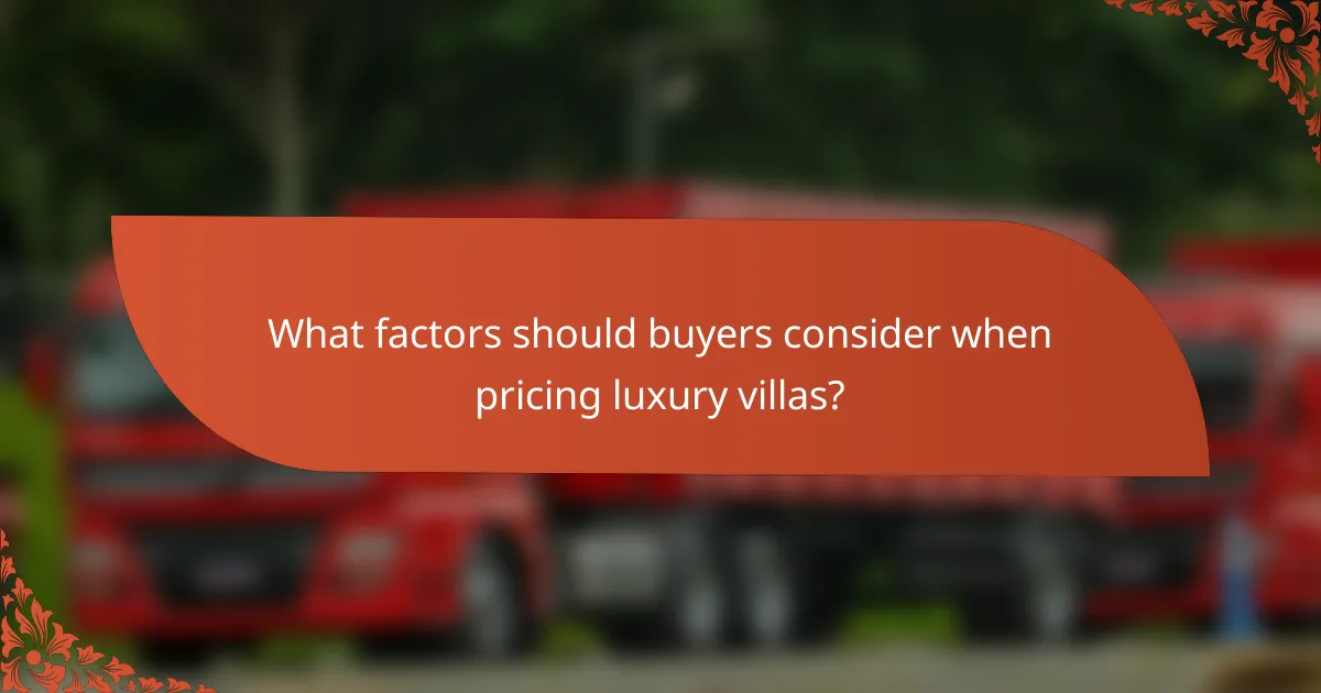 What factors should buyers consider when pricing luxury villas?
