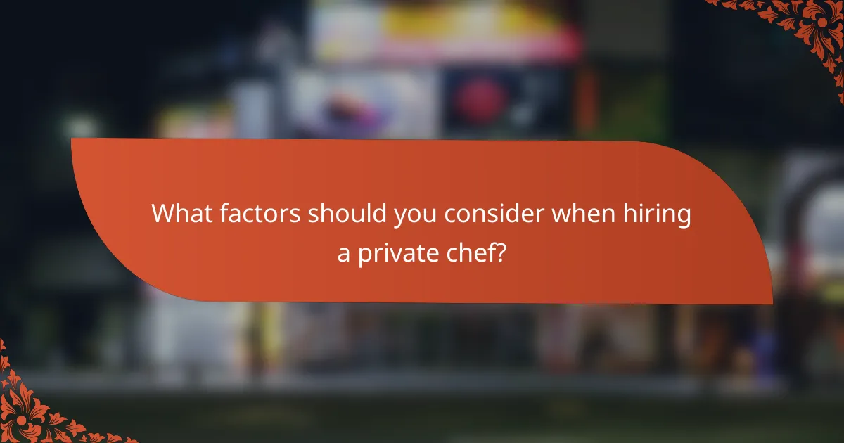What factors should you consider when hiring a private chef?