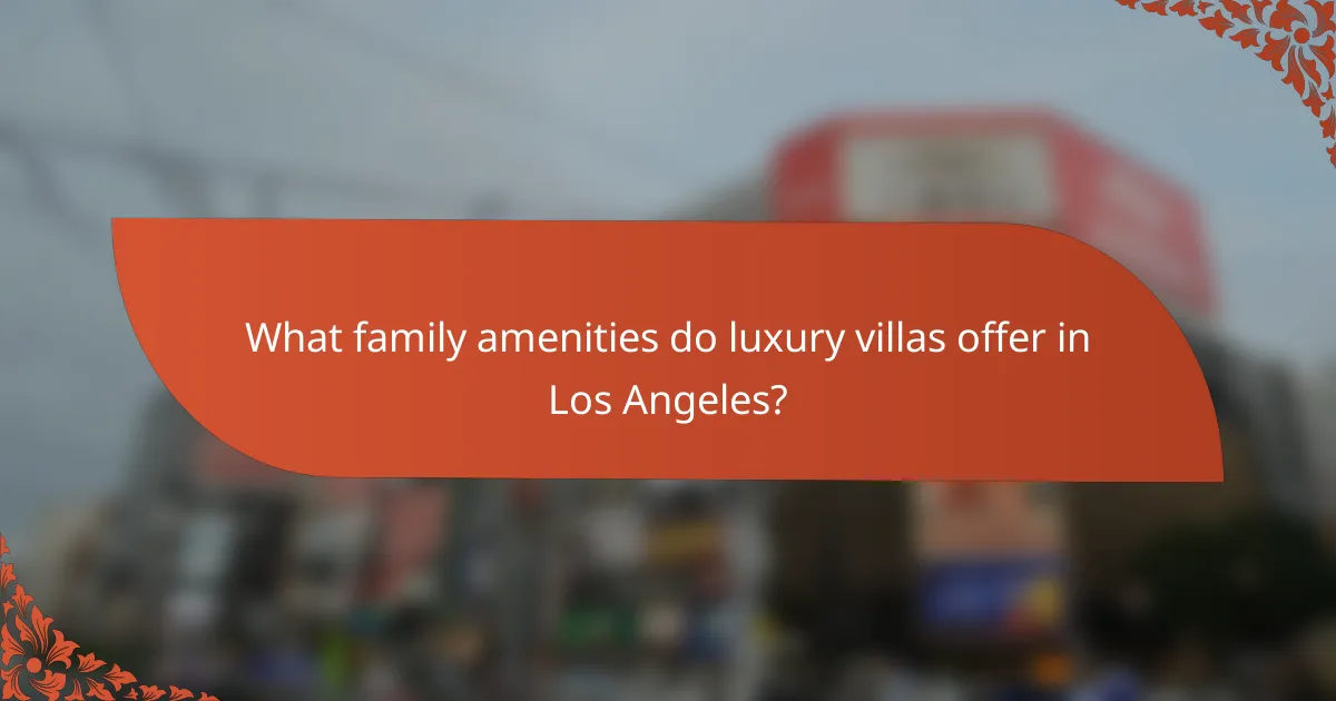 What family amenities do luxury villas offer in Los Angeles?