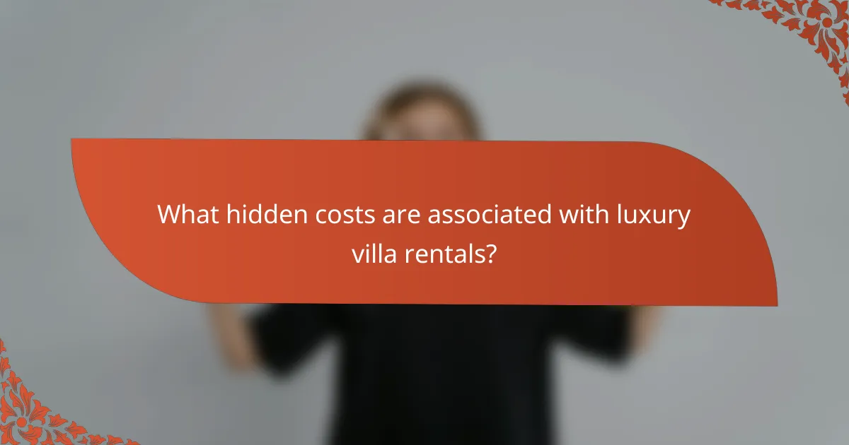 What hidden costs are associated with luxury villa rentals?