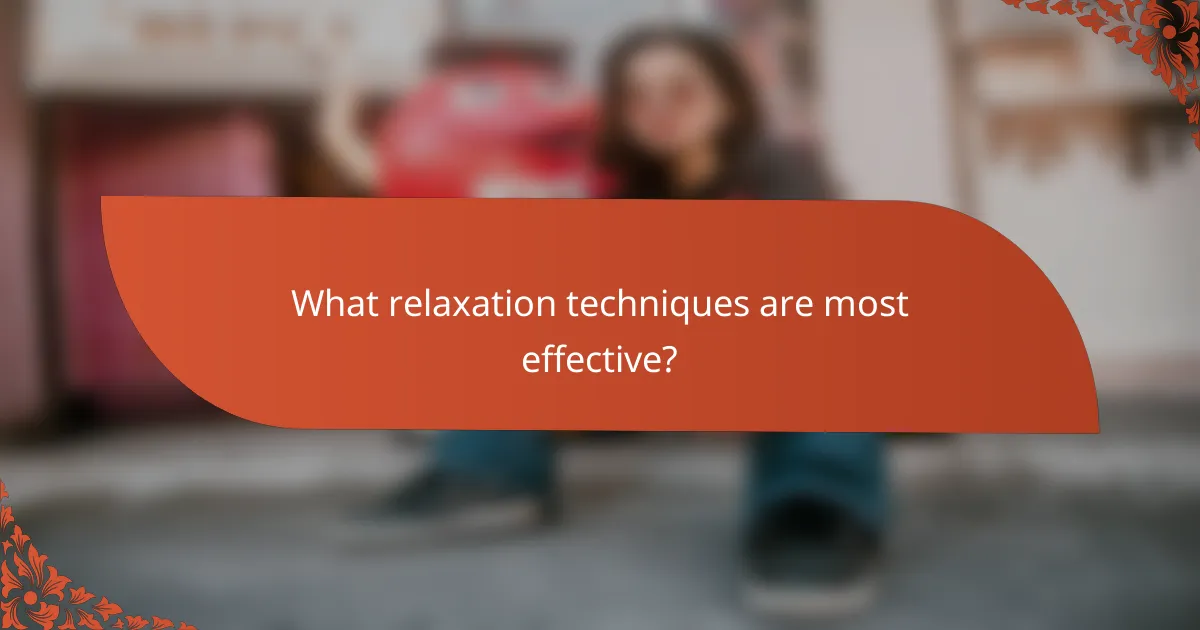 What relaxation techniques are most effective?