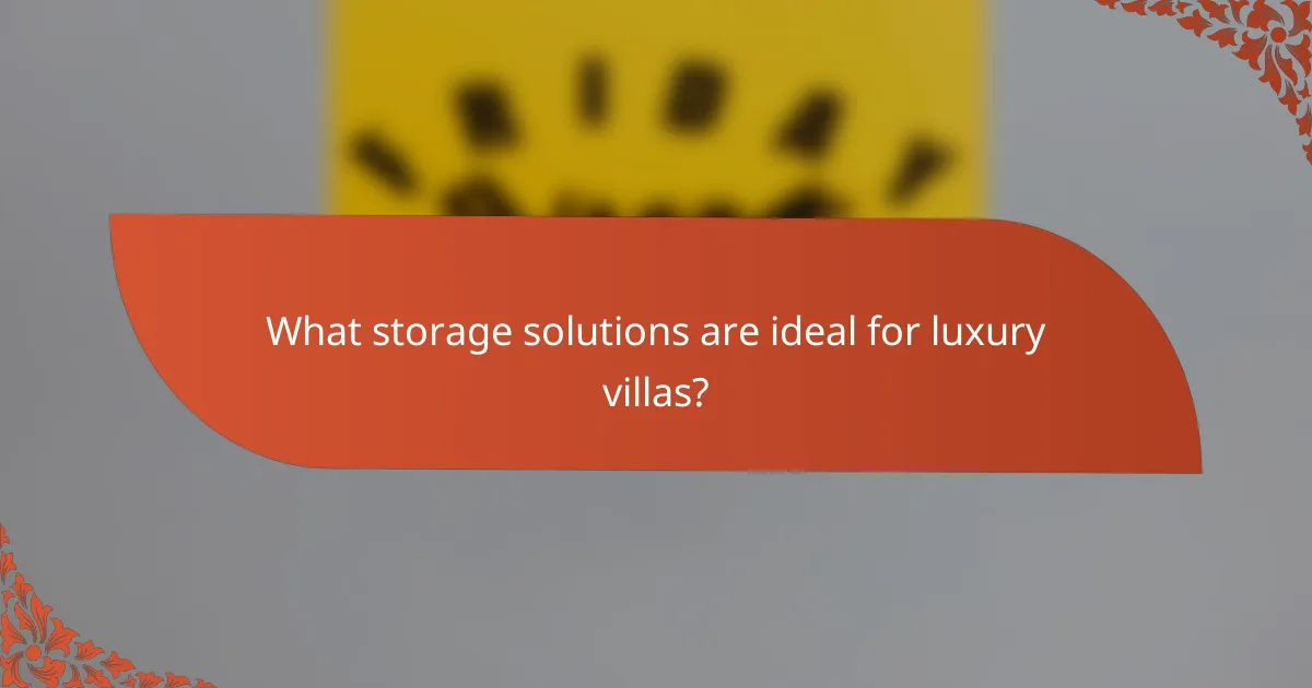 What storage solutions are ideal for luxury villas?