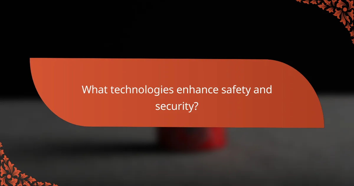 What technologies enhance safety and security?